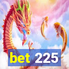 bet 225